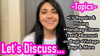 LETS DISCUSS: LV Repair & Pricing, Handbag Charm Trend, Burnout on Bags, etc.