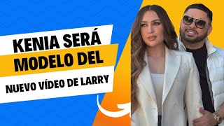 SORPRENDE LARRY CON KENIA ONTIVEROS CÓMO MODELO DE SU NUEVO VÍDEO MUSICAL 📷