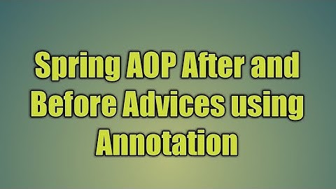 86.Spring AOP After and Before Advices using Annotation
