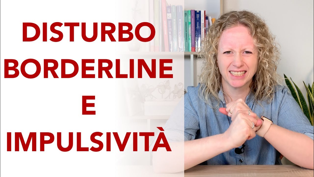 L'impulsività nel disturbo borderline: che cosa è, che significato ha e come aiutare la persona.