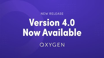 Oxygen 4.0 Now Available - Brief Overview