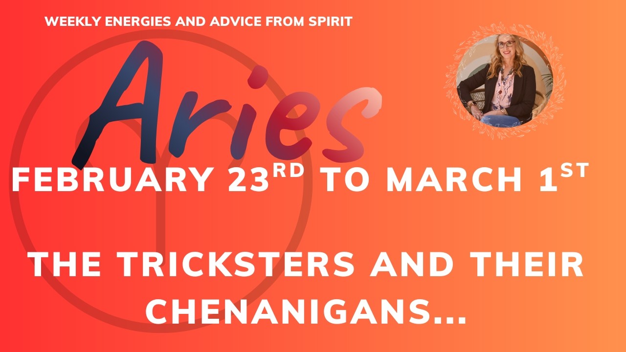ARIES Feb 23 to March 1st -  Tricksters can't fool you! Approach HURT relationships with LOVE.