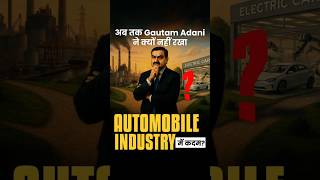 Gautam Adani's SHOCKING Decision: Why He Said NO to India's Booming Automotive Market