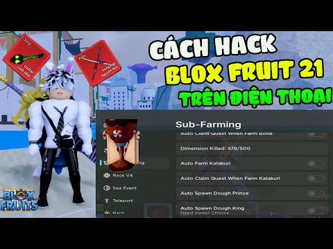 Cách Hack Blox Fruits 21 Trên Điện Thoại No Key Auto Farm Chén Thánh, Kaakuri V2, Auto Song Kiếm...