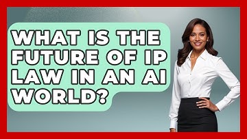 What Is The Future Of IP Law In An AI World? - AI and Technology Law