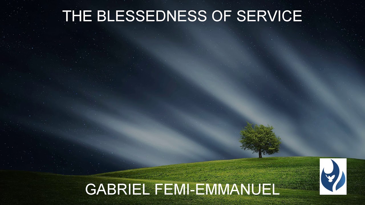 THE BLESSEDNESS OF SERVICE - GABRIEL FEMI -EMMANUEL