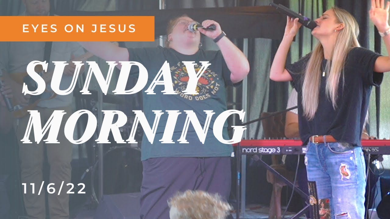 Sunday Morning | November 6, 2022 | Eyes On Jesus - YouTube