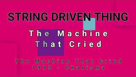 STRING DRIVEN THING-The Machine That Cried