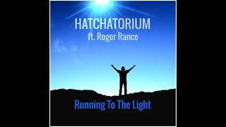 Hatchatorium - Running To The Light ft. Roger Rance