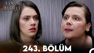 Aşkın Bedeli | 243. Bölüm Full İzle