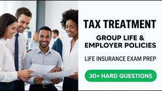 Master Tax Treatment of Group Life & Employer Policies | 2026 Life Insurance Exam Prep