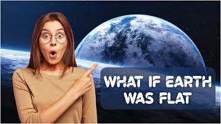 What If the Earth Was Actually Flat? | Flat Earth Theory | curio facts