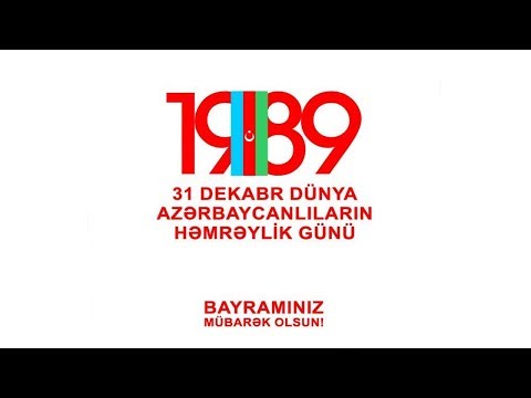 Dünya Azerbaycanlıların Dayanışma Günü. ( 31 Aralığın Tarihi Hakkında )