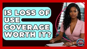 Is Loss Of Use Coverage Worth It? - Auto Coverage Explained