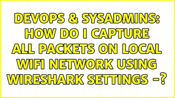 DevOps & SysAdmins: How do I capture all packets on local wifi network using Wireshark settings -?