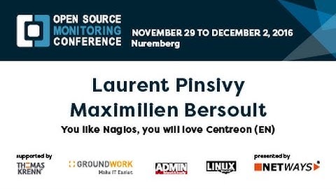 OSMC 2016: You like Nagios, you will love Centreon (EN) by Laurent Pinsivy & Maximilien Bersoult