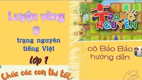 Trạng nguyên tiếng việt lớp 1 Luyện Vòng 9 mới nhất