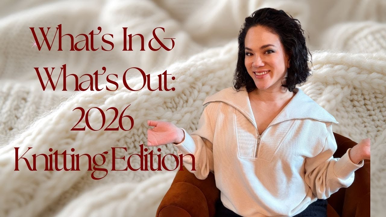 Knit & Chat - What's In and Out in 2026: Knitting Edition - YouTube