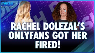 Rachel Dolezal Fired for Having an OnlyFans Account