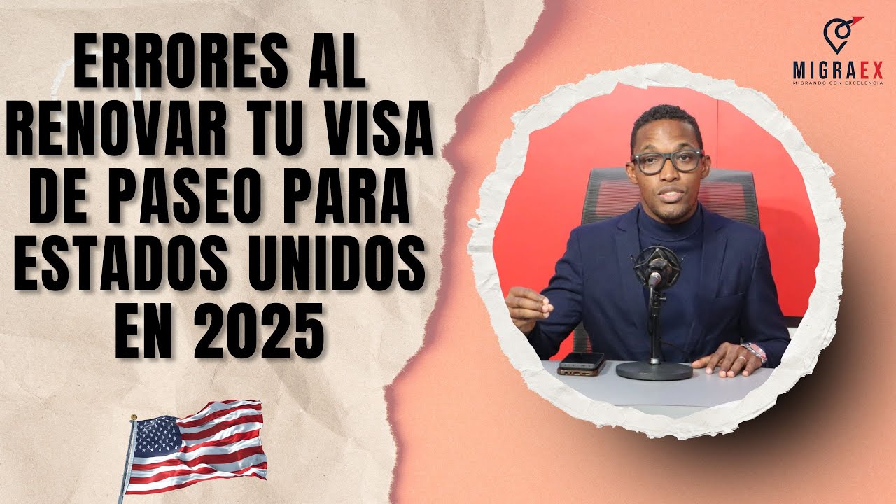 ERRORES AL RENOVAR TU VISA DE PASEO PARA ESTADOS UNIDOS EN 2025