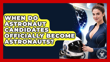 When Do Astronaut Candidates Officially Become Astronauts? | All About Astronauts News