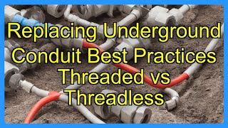 Replacing Underground Conduit Best Practices Threaded vs Threadless