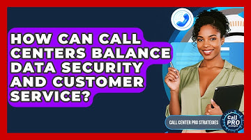 How Can Call Centers Balance Data Security And Customer Service? - Call Center Pro Strategies