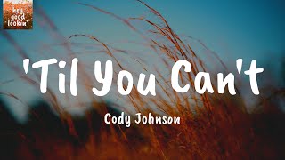 'Til You Can't - Cody Johnson (Lyrics)