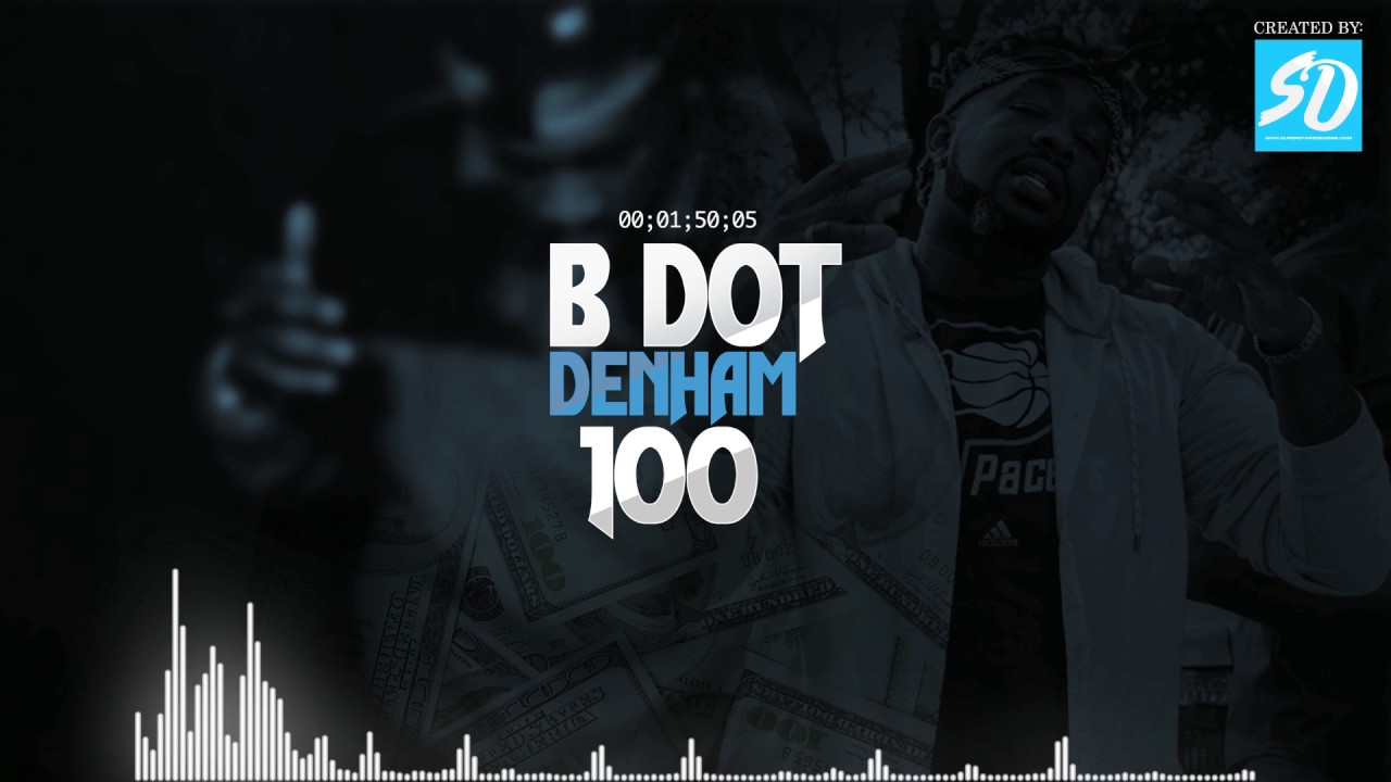 Watch B Dot Denham - 100 (audio) on YouTube Watch B Dot Denham - 100 (audio) on YouTube