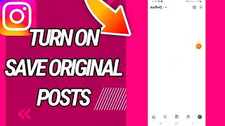 How To turn On And Enable Save Original Posts On Instagram App screenshot 5
