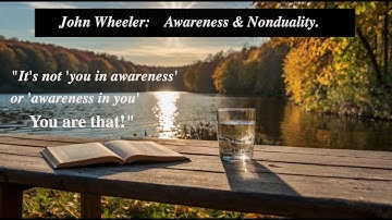 John Wheeler: Discovering Present Perfection — Awareness & Nonduality.