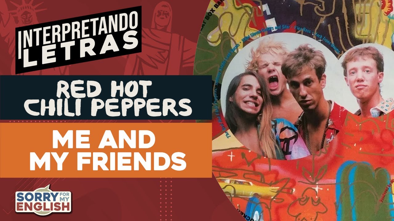 Interpretando Letras Red Hot Chili Peppers Me and My Friends YouTube