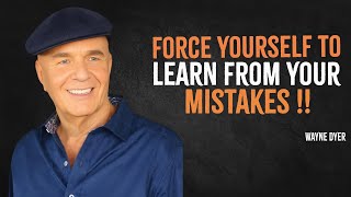 Force Yourself To Learn From Your Mistakes | Wayne Dyer Motivation