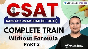 CSAT | Train | Without Formula | Part 3 | UPSC CSE/IAS 2022/23 | Sanjay Kumar Shah