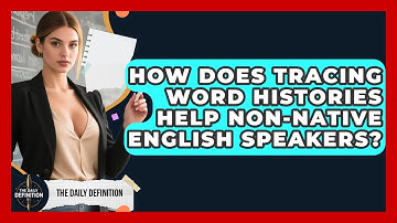 How Does Tracing Word Histories Help Non-native English Speakers? - The Daily Definition