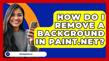 How Do I Remove A Background In Paint.NET? - Be App Savvy