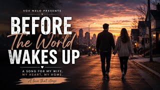 Before The World Wakes Up – Beautiful Wife Love Song | Vox Melo