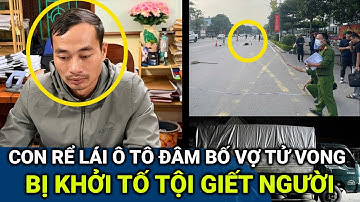 CON RỂ lái ô tô đâm bố vợ cũ tử vong bị khởi tố tội Giết người