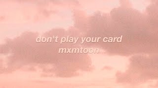 don't play your card // mxmtoon (lyrics)