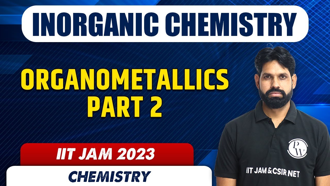 Organometallics | Part 2 | Inorganic Chemistry | Chemistry | IIT JAM 2023