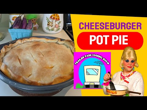 Cheeseburger Pot Pie : Trailer Park Cooking Show