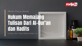 Seketsa Tanya Jawab: Hukum Memajang Tulisan Dari Alquran dan Hadits l Ustadz Abu Yahya Badru Salam