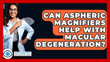 Can Aspheric Magnifiers Help With Macular Degeneration? - Optometry Knowledge Base