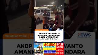 DETIK-DETIK KAPOLRES AKBP ANDI PURWANTO AMANKAN PENGENDARA MOTOR WEDEDED DAN LAKUKAN PEMBINAAN