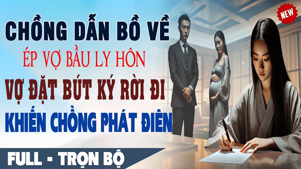 💕 Truyện Ngôn Tình Mới: Vì Bồ ÉP VỢ BẦU LY HÔN Vợ Đặt Bút Ký Rời Đi Khiến CHỒNG TỒI Phát Điên FULL