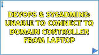 DevOps & SysAdmins: Unable to connect to domain controller from laptop (2 Solutions!!) Wealth
