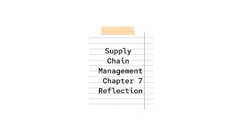 Supply Chain Management - Reflection on Chapter 7