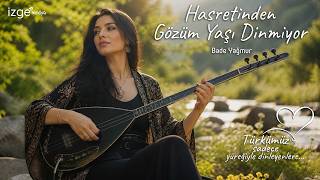 Hasretinden Gözüm Yaşı Dinmiyor - Bade Yağmur (Söz - Müzik: Ozan Akif Aras)