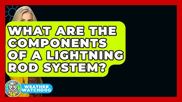 What Are The Components Of A Lightning Rod System? - Weather Watchdog