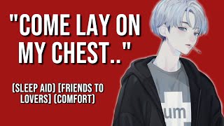 (Friends to Lovers) Sleeping on Your Friend's Chest.. [M4A] (Sleep Aid ASMR)